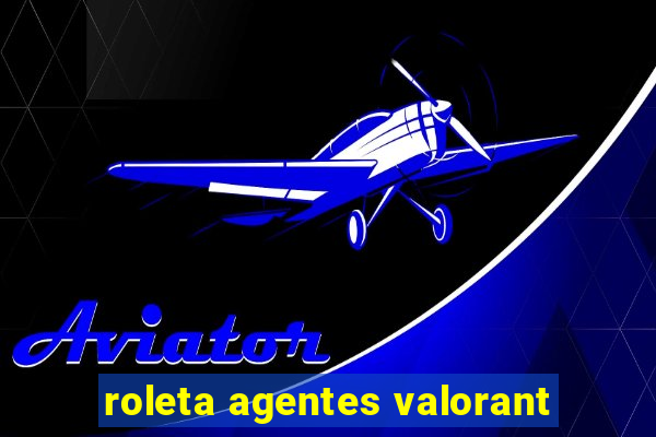 roleta agentes valorant